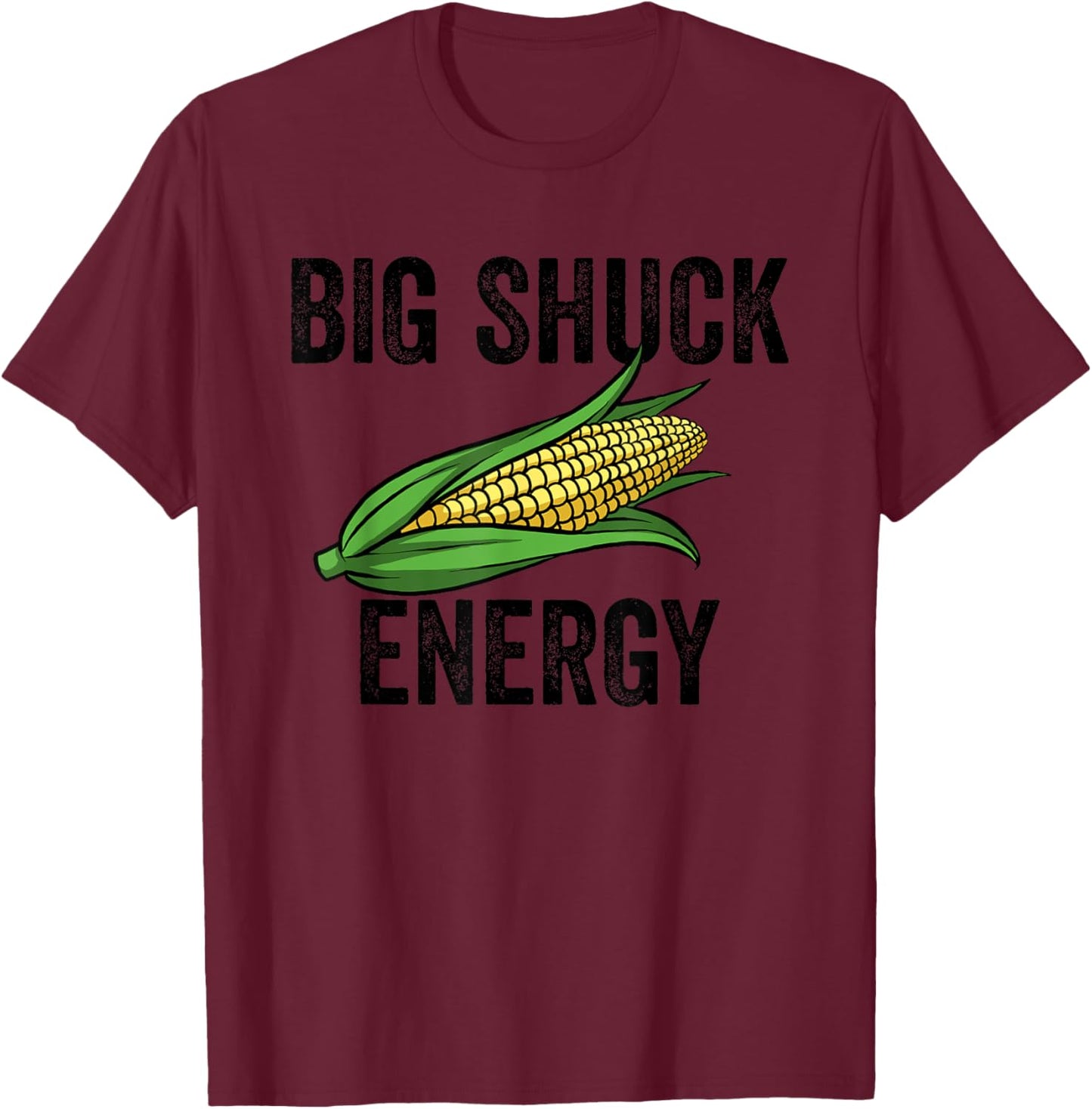 Big Shuck Energy Funny Corn Farmer Big Shuck Energy Corn T-Shirt - T-Shirt | Maroon