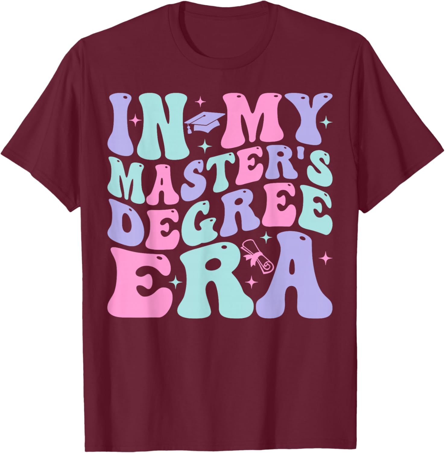 In My Master's Degree Era Graduation Master Degree T-Shirt - T-Shirt | Maroon