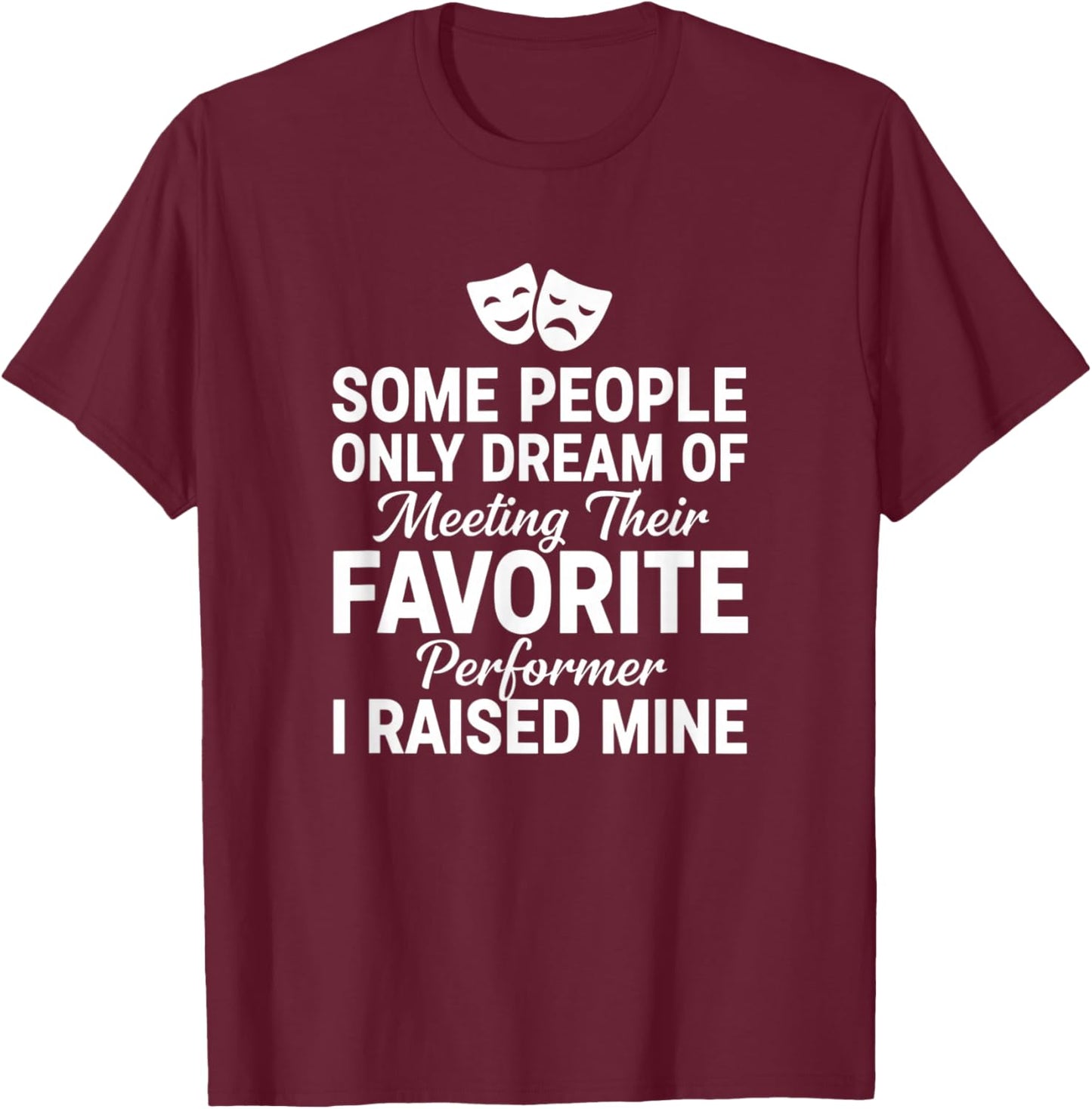 Dad Proud Performer I Raised Mine Theater Dad Father's Day T-Shirt - T-Shirt | Maroon