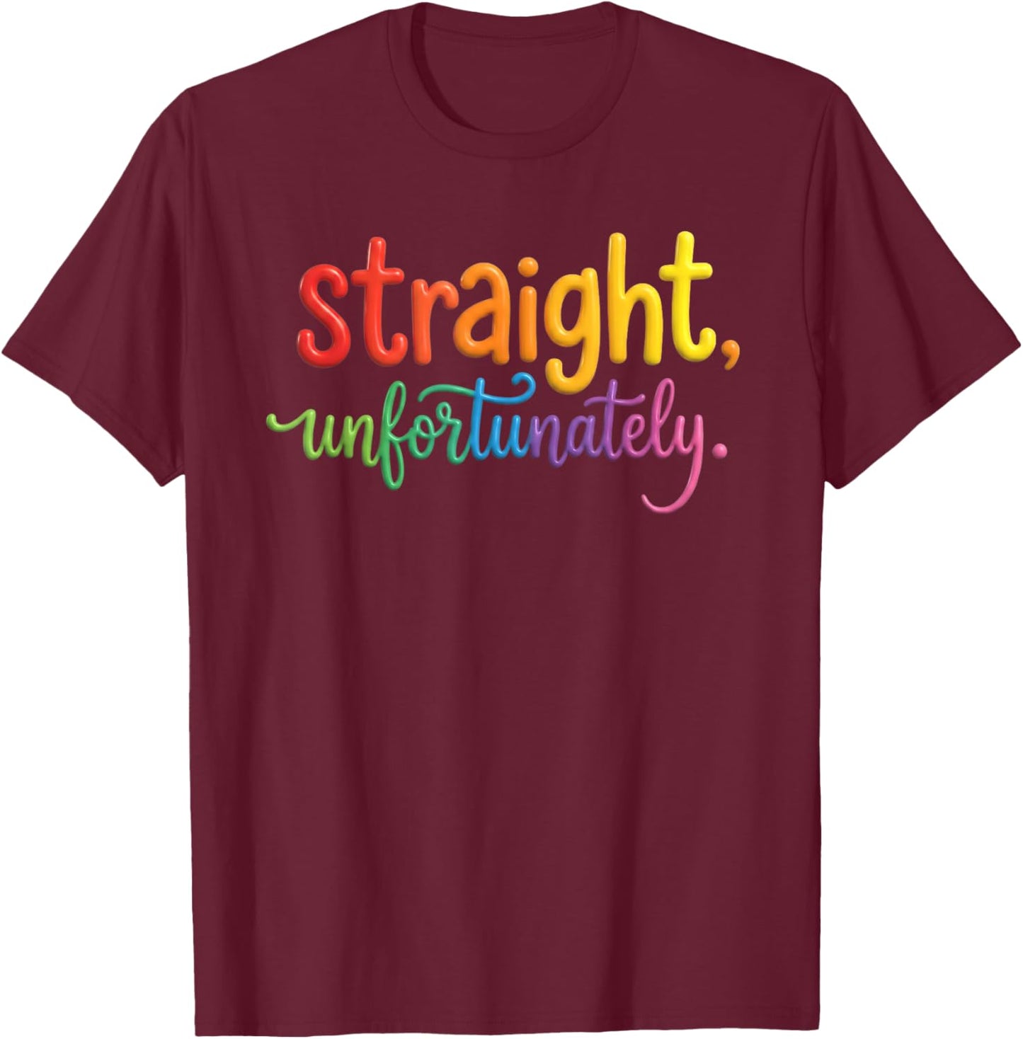 Straight, Unfortunately Rainbow Pride Ally LGBTQ Gay T-Shirt - T-Shirt | Maroon
