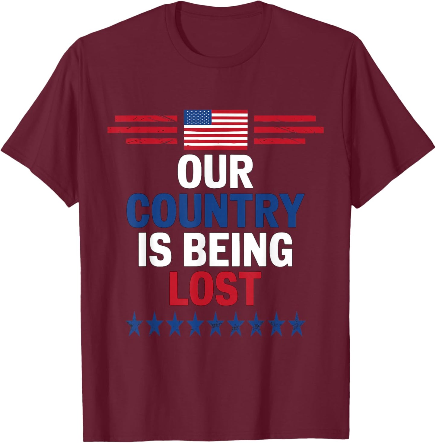Our Country Is Being Lost 2024 US Election Patriotic T-Shirt - T-Shirt | Maroon