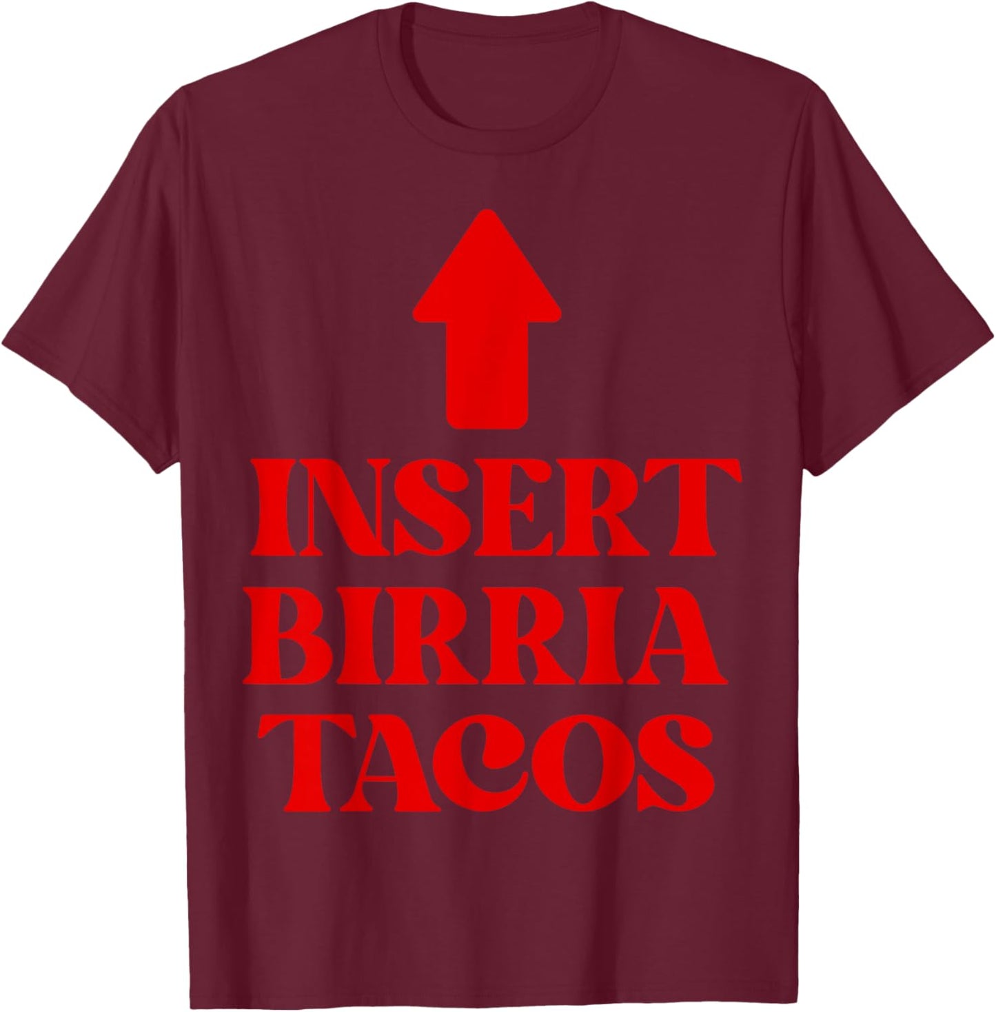 Insert Birria Tacos Funny Saying Trending Mexican Food Vibes T-Shirt - T-Shirt | Maroon