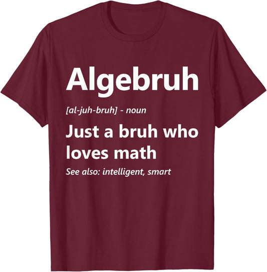 Algebruh Definition Funny Algebra Lover School Math Club T-Shirt - T-Shirt | Maroon
