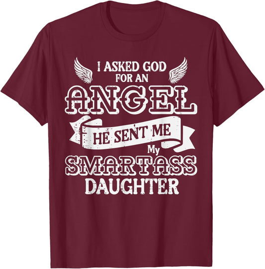 I Asked God For Angel Smartass Daughter Fathers Day Dad Papa T-Shirt - T-Shirt | Maroon
