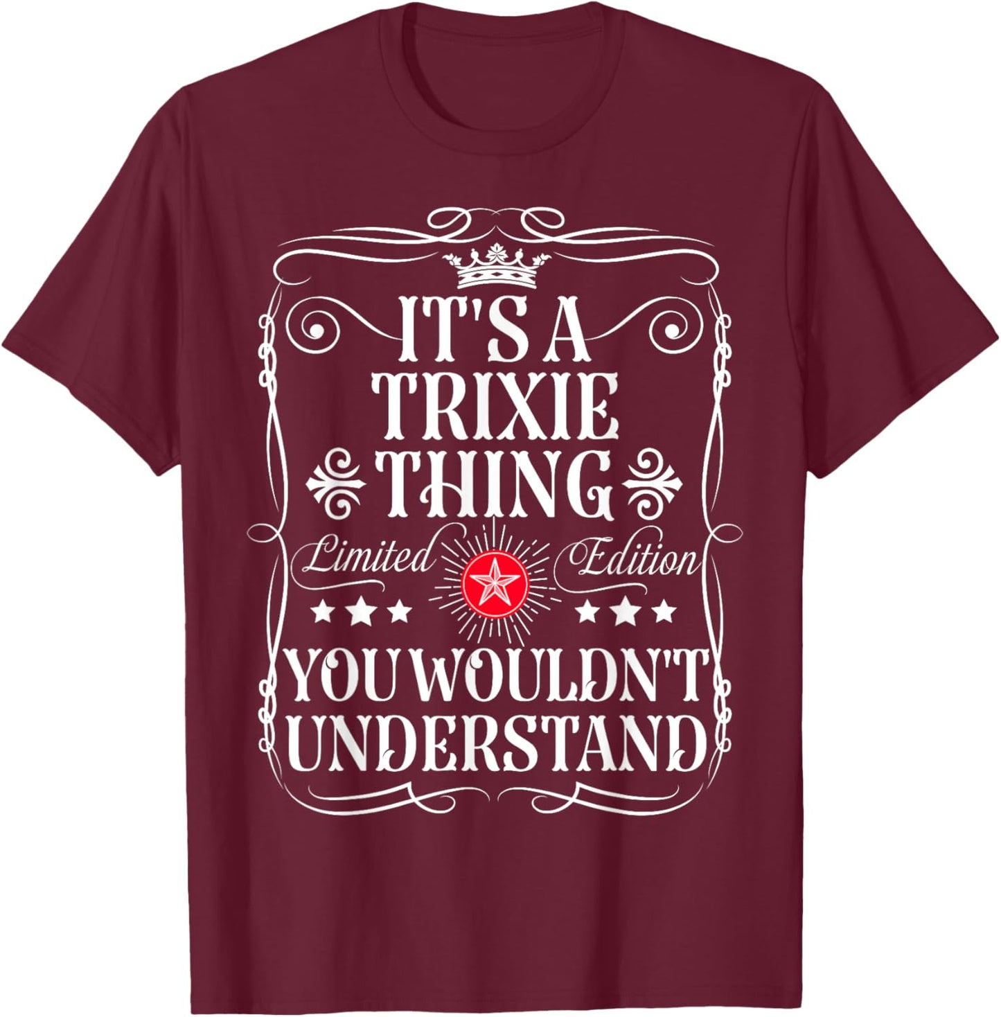 Trixie Name Its A Trixie Thing You Wouldn't Understand T-Shirt - T-Shirt | Maroon