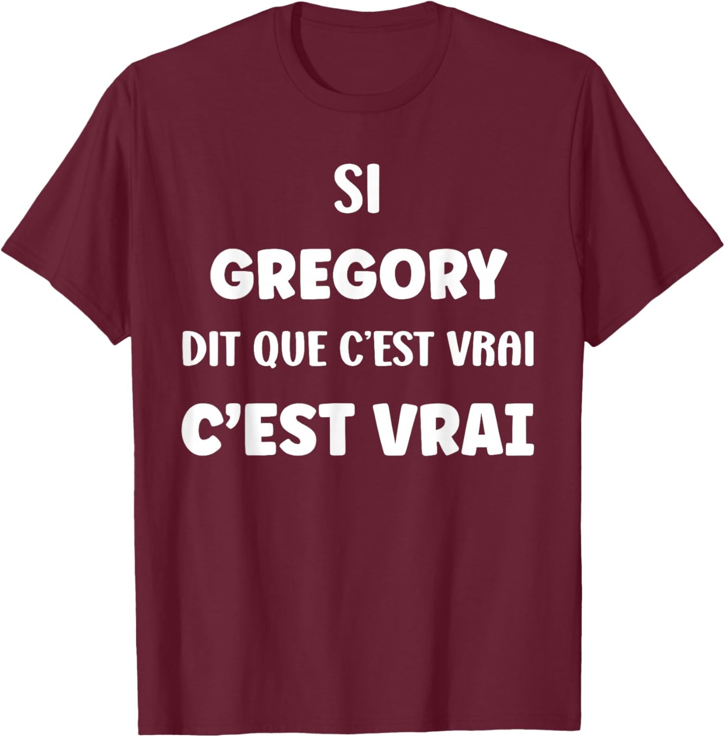 If Gregory Says It's True Humor First Name Gregory T-Shirt - T-Shirt | Maroon