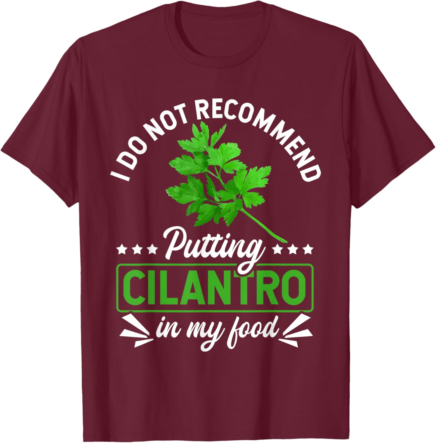 No Cilantro - Cilantro Hater - I Hate Cilantro T-Shirt - T-Shirt | Maroon