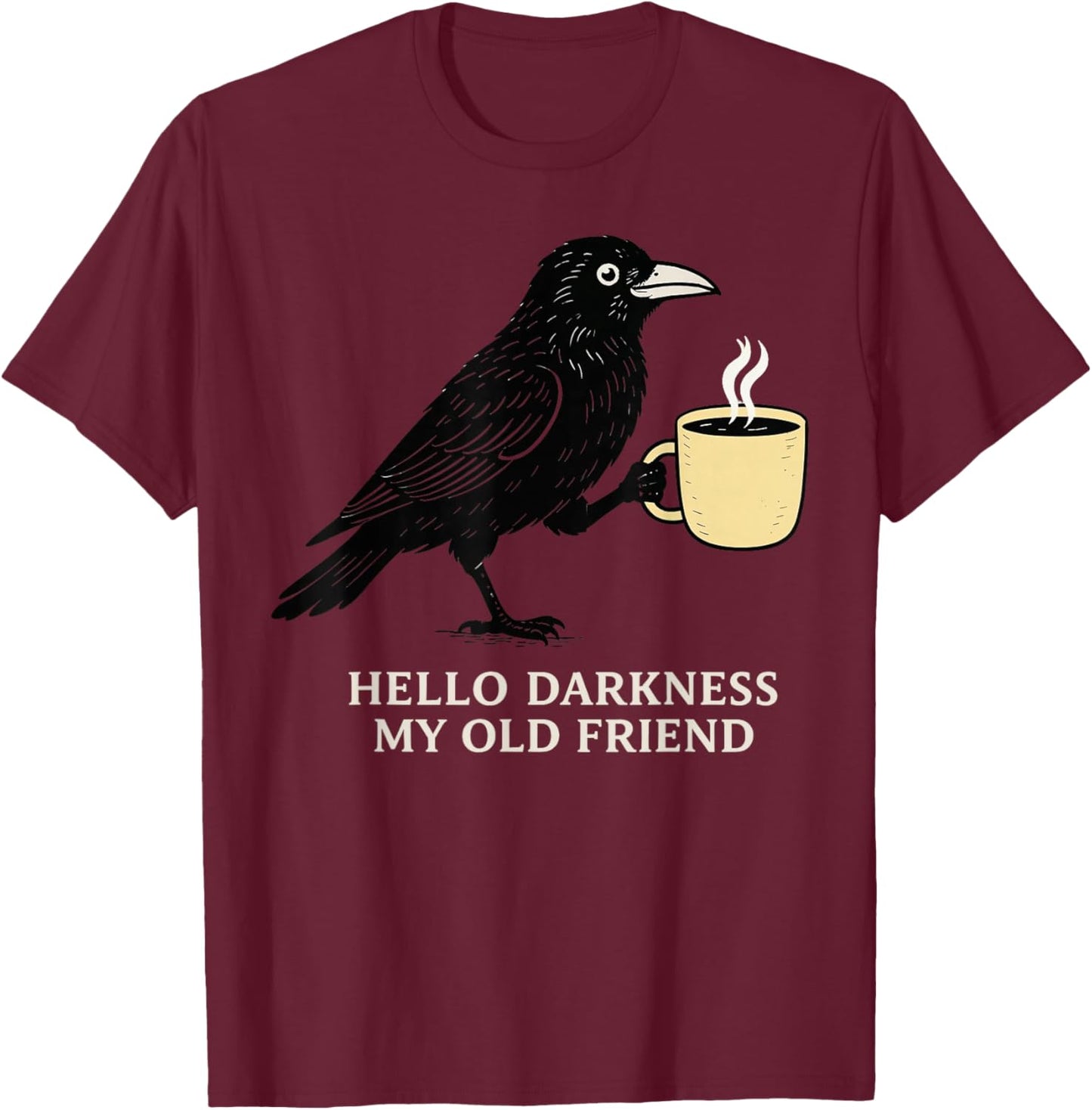 Hello Darkness My Old Friend Crow Lover Funny Gothic Raven T-Shirt - T-Shirt | Maroon