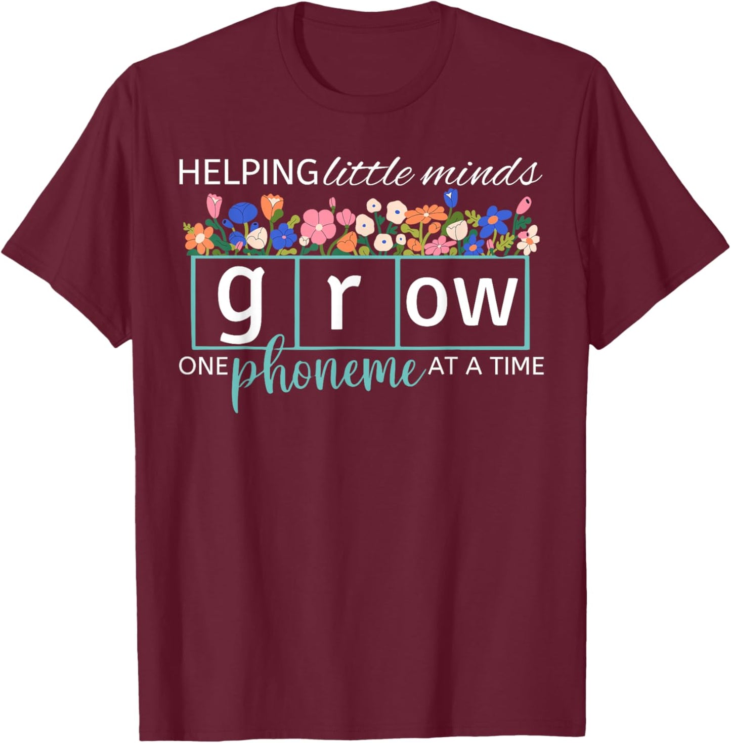 Helping Little Minds Grow One Phoneme At A Time Phonics Cute T-Shirt - T-Shirt | Maroon