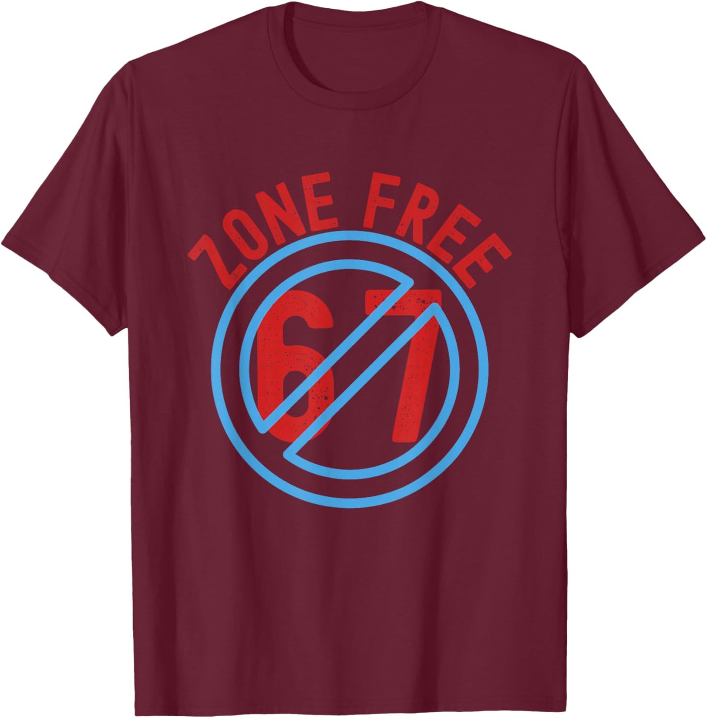 No 67 Meme, I Hate 67, Anti 6 7, Funny Six Seven Zone Free T-Shirt - T-Shirt | Maroon