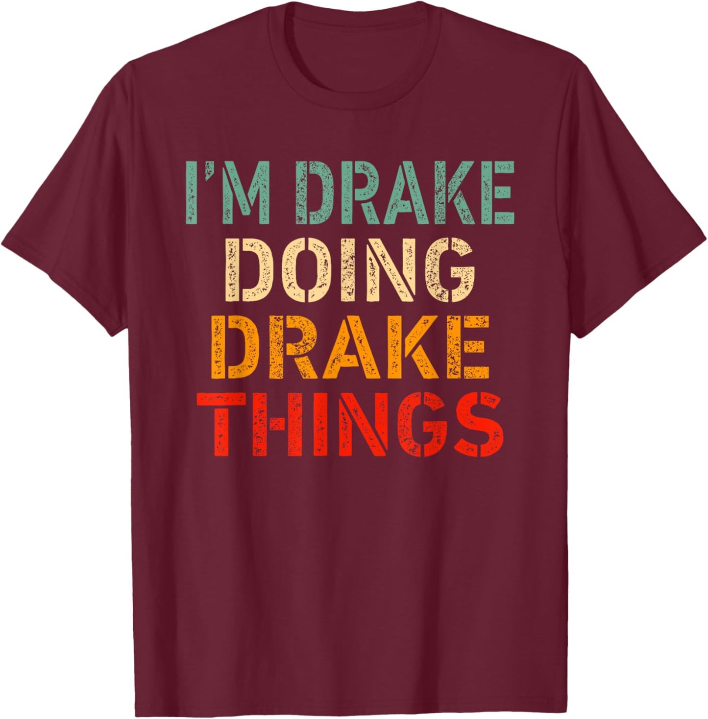I'm Drake Doing Drake Things Funny Saying Birthday Christmas T-Shirt - T-Shirt | Maroon