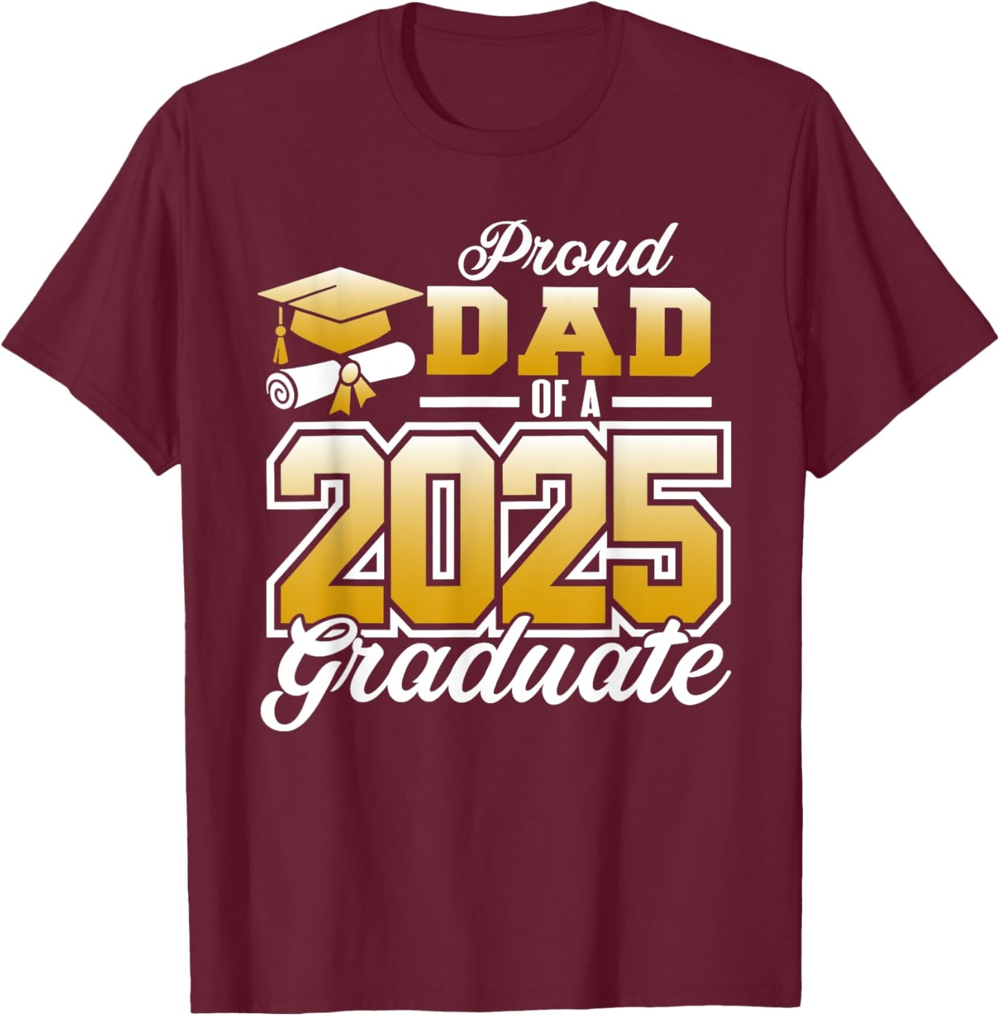 Graduation Family Matching Mom Proud Dad Of A 2025 Graduate T-Shirt - T-Shirt | Maroon