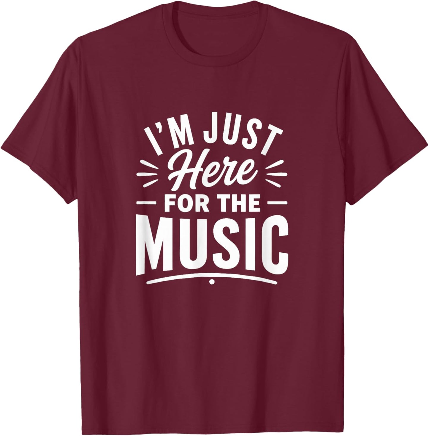 I'm Just Here for The Music T-Shirt - T-Shirt | Maroon