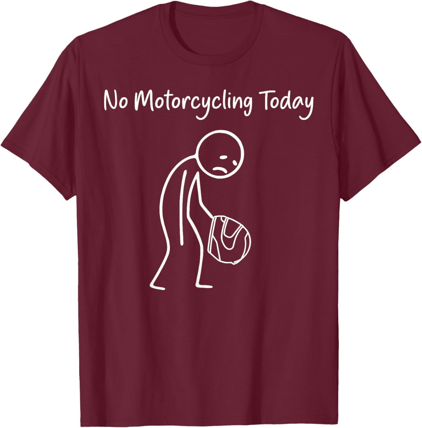 No Motorcycling Today Riding Racing Funny Sad Stick Figure T-Shirt - T-Shirt | Maroon