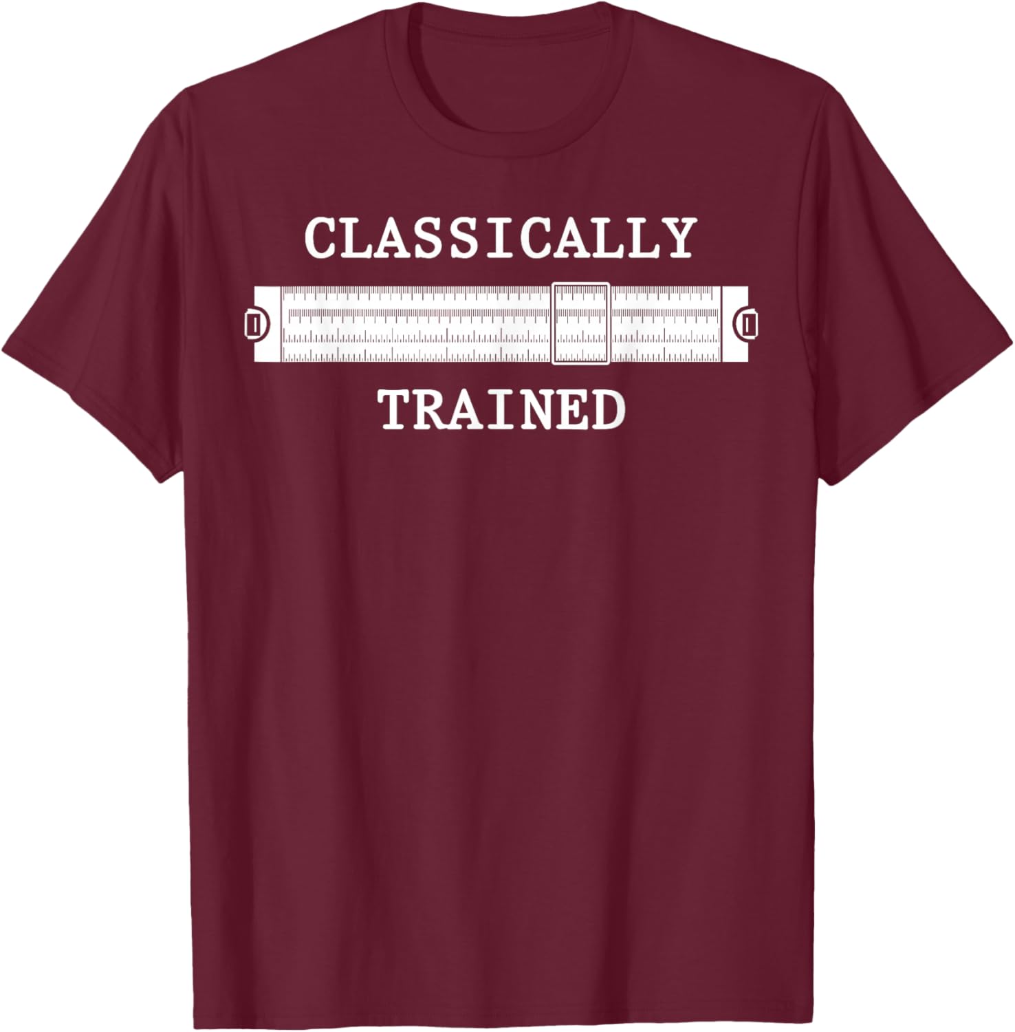 Mechanical Analog Calculator Classically Trained Slide Rule T-Shirt - T-Shirt | Maroon