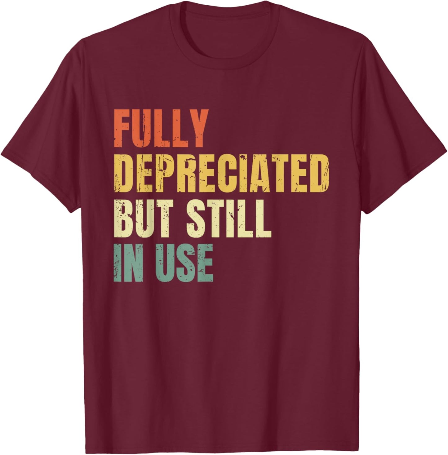 Funny Accounting Retro Fully Depreciated But Still in Use T-Shirt - T-Shirt | Maroon