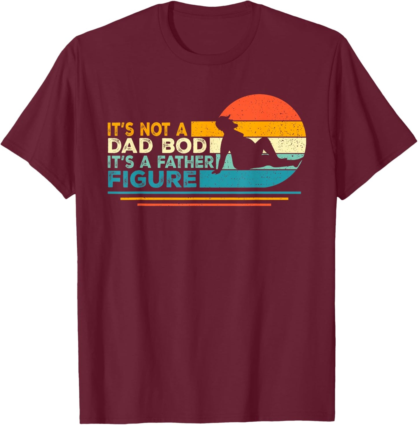 Funny Dad Gifts It's Not A Dad Bod It's A Father Figure T-Shirt - T-Shirt | Maroon