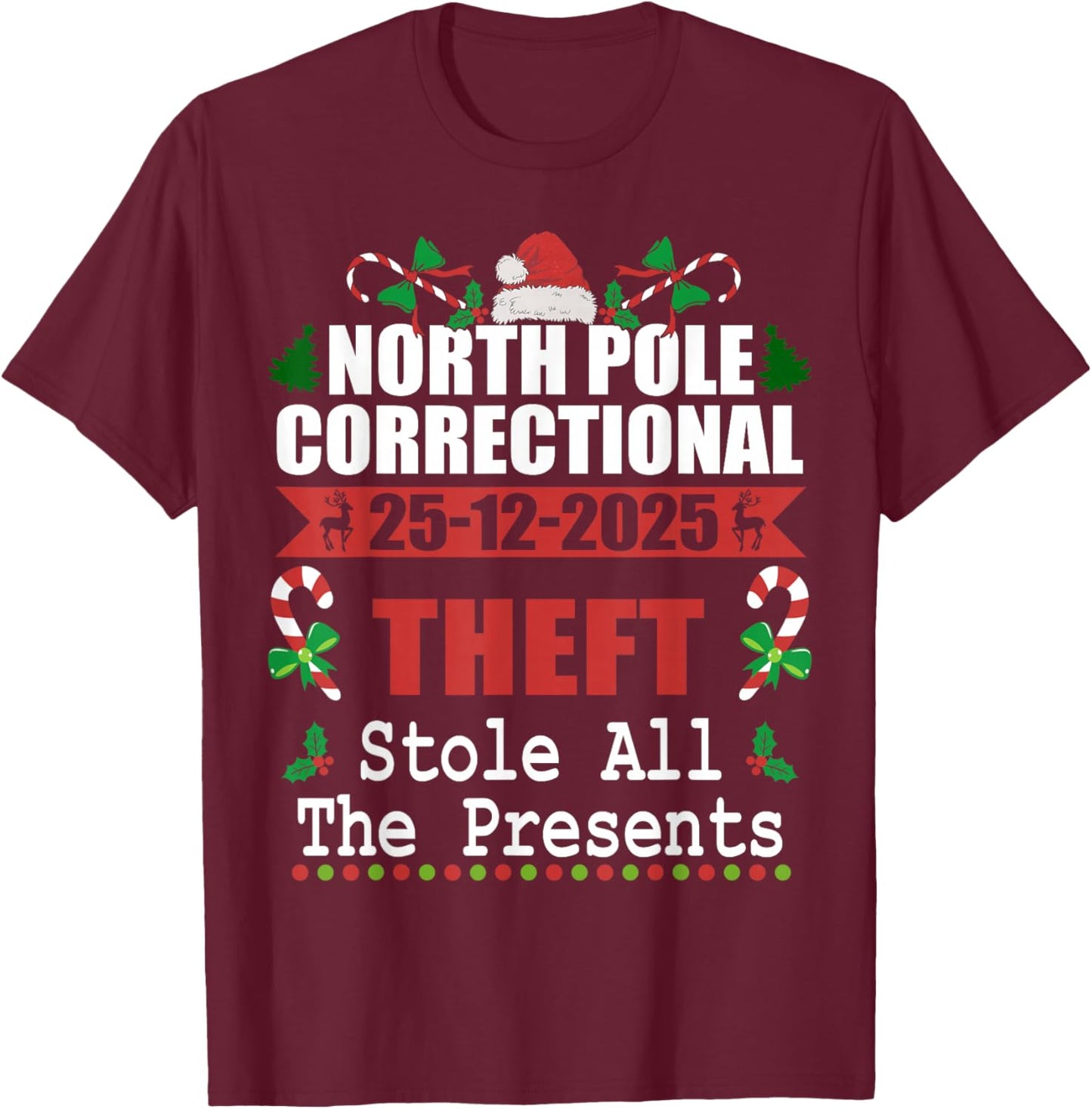 North Pole Correctional Christmas Theft Stole The Presents T-Shirt - T-Shirt | Maroon