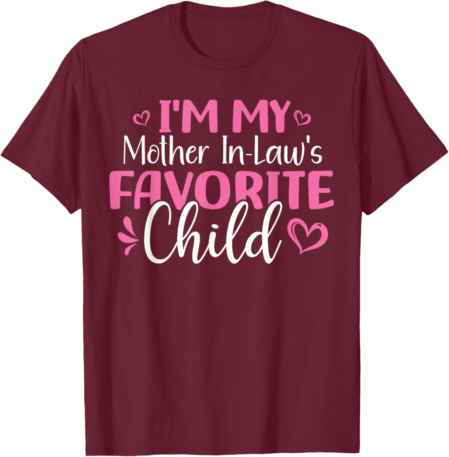 Im My Mother in Laws Favorite Child T-Shirt - T-Shirt | Maroon