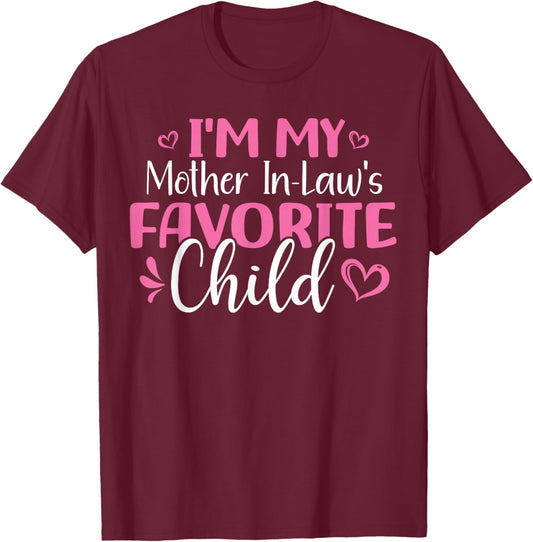 Im My Mother in Laws Favorite Child T-Shirt - T-Shirt | Maroon
