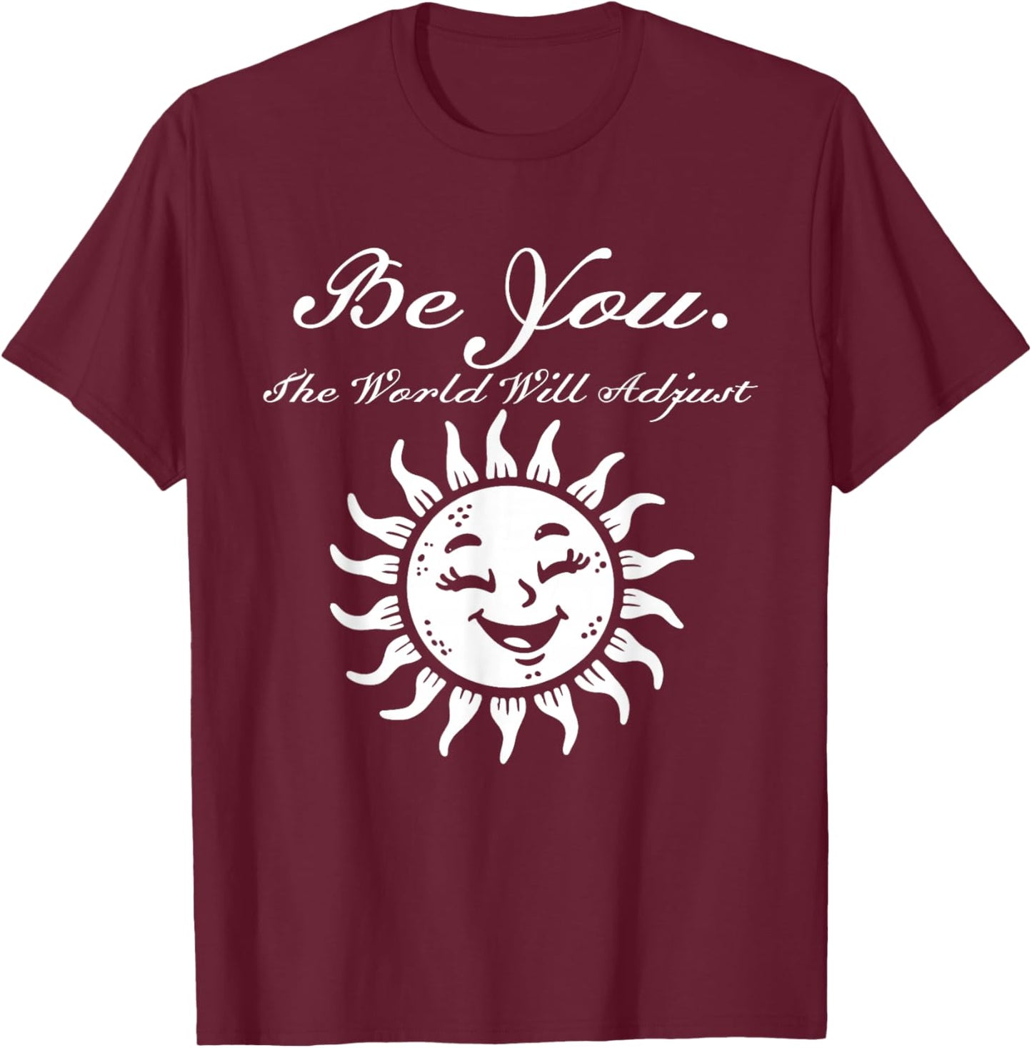 Be You The World Will Adjust Smiling Sun Design T-Shirt - T-Shirt | Maroon