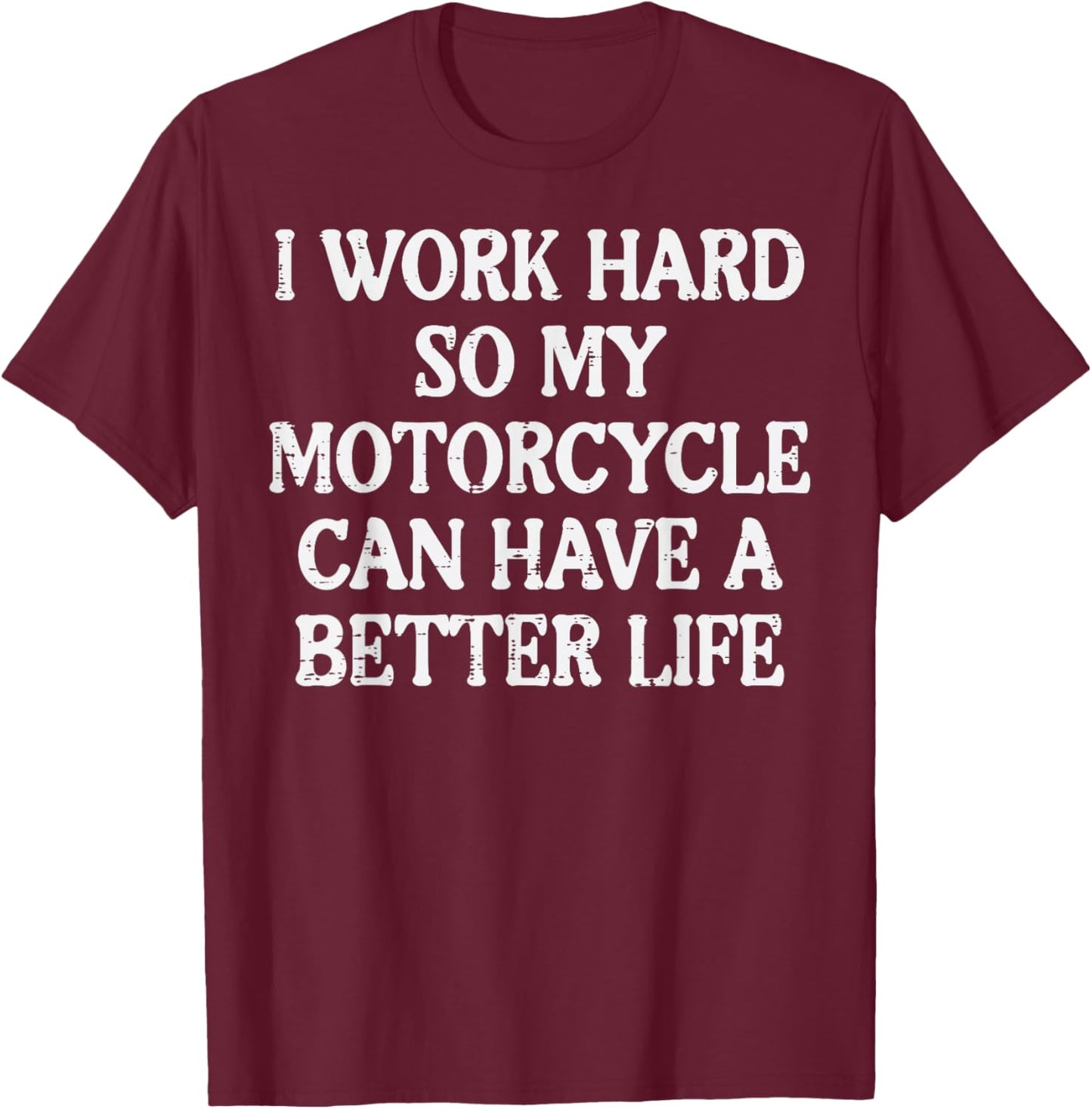 Work Hard So My Motorcycle Funny Biker Men Women T-Shirt - T-Shirt | Maroon