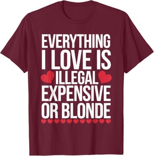 Everything I Love is Illegal Expensive Or Blonde T-Shirt - T-Shirt | Maroon