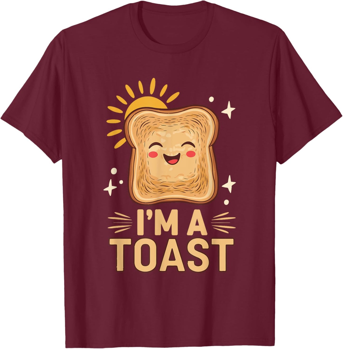 Baking Pastry I'm A Toast T-Shirt - T-Shirt | Maroon
