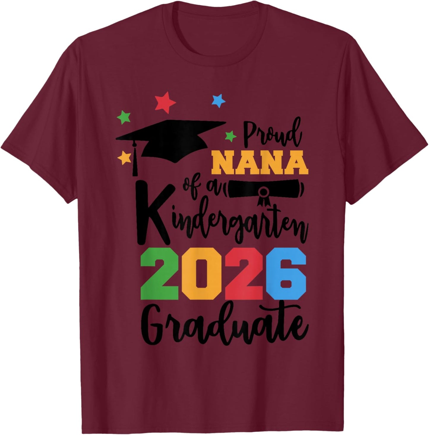 Proud Nana of A Kindergarten Class of 2026 Graduate Grad T-Shirt - T-Shirt | Maroon