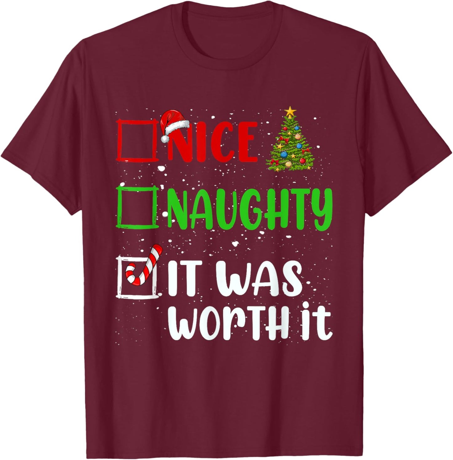 Nice Naughty It Was Worth It Christmas List Holiday Xmas T-Shirt - T-Shirt | Maroon