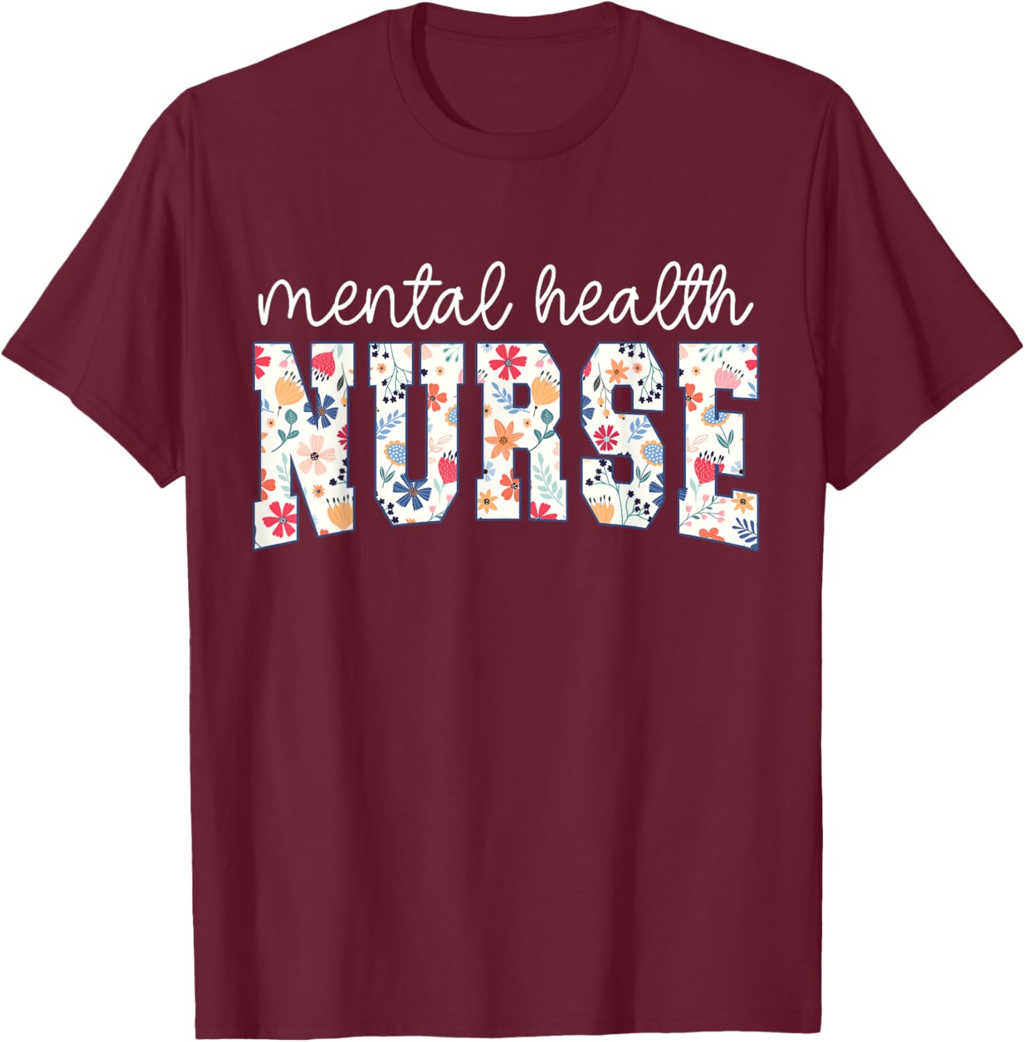 Floral Psychiatric Mental Health Nurse Psych Nurse Nursing T-Shirt - T-Shirt | Maroon