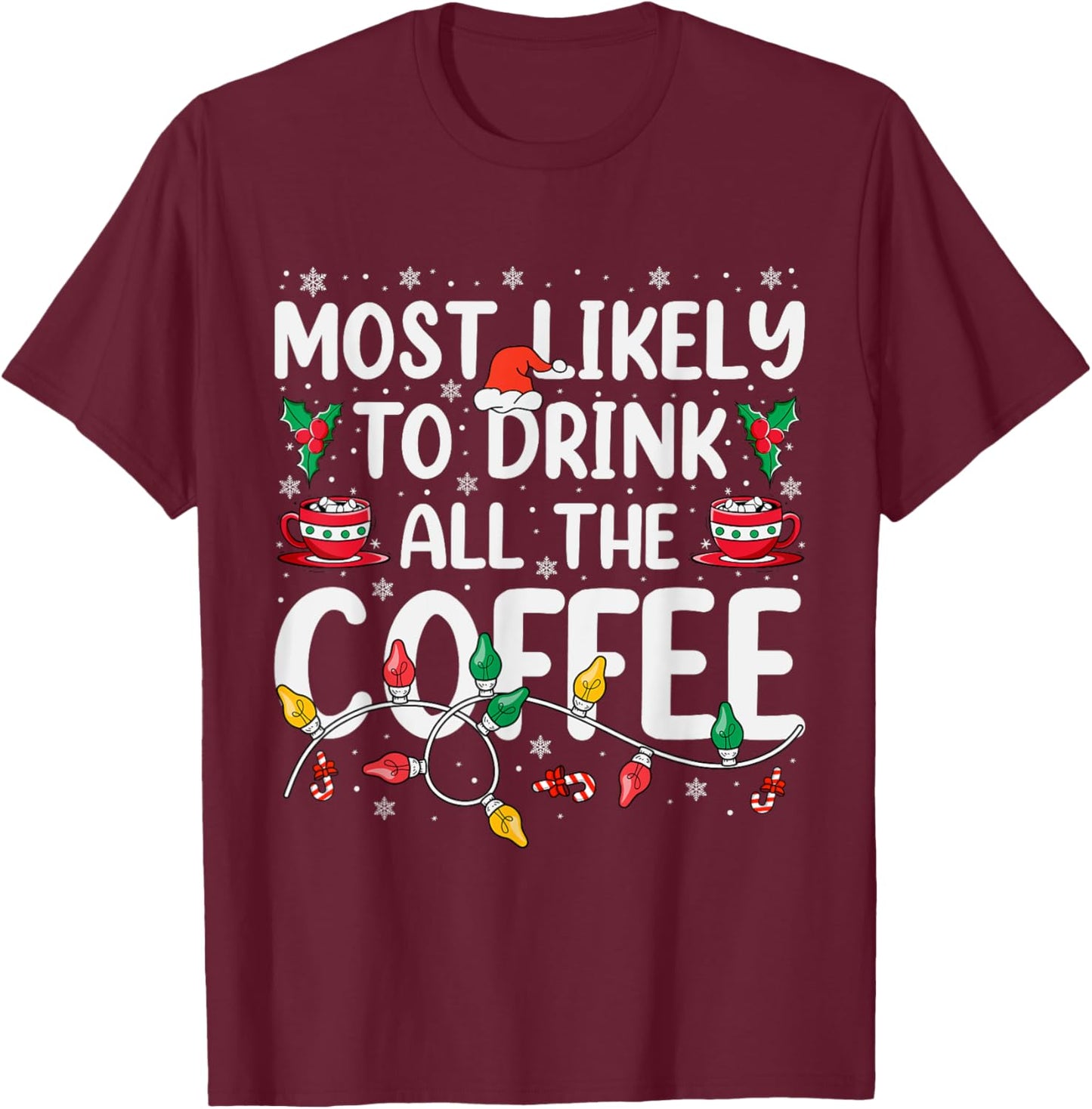 Most Likely To Drink All Santa's Coffee Matching Christmas T-Shirt - T-Shirt | Maroon