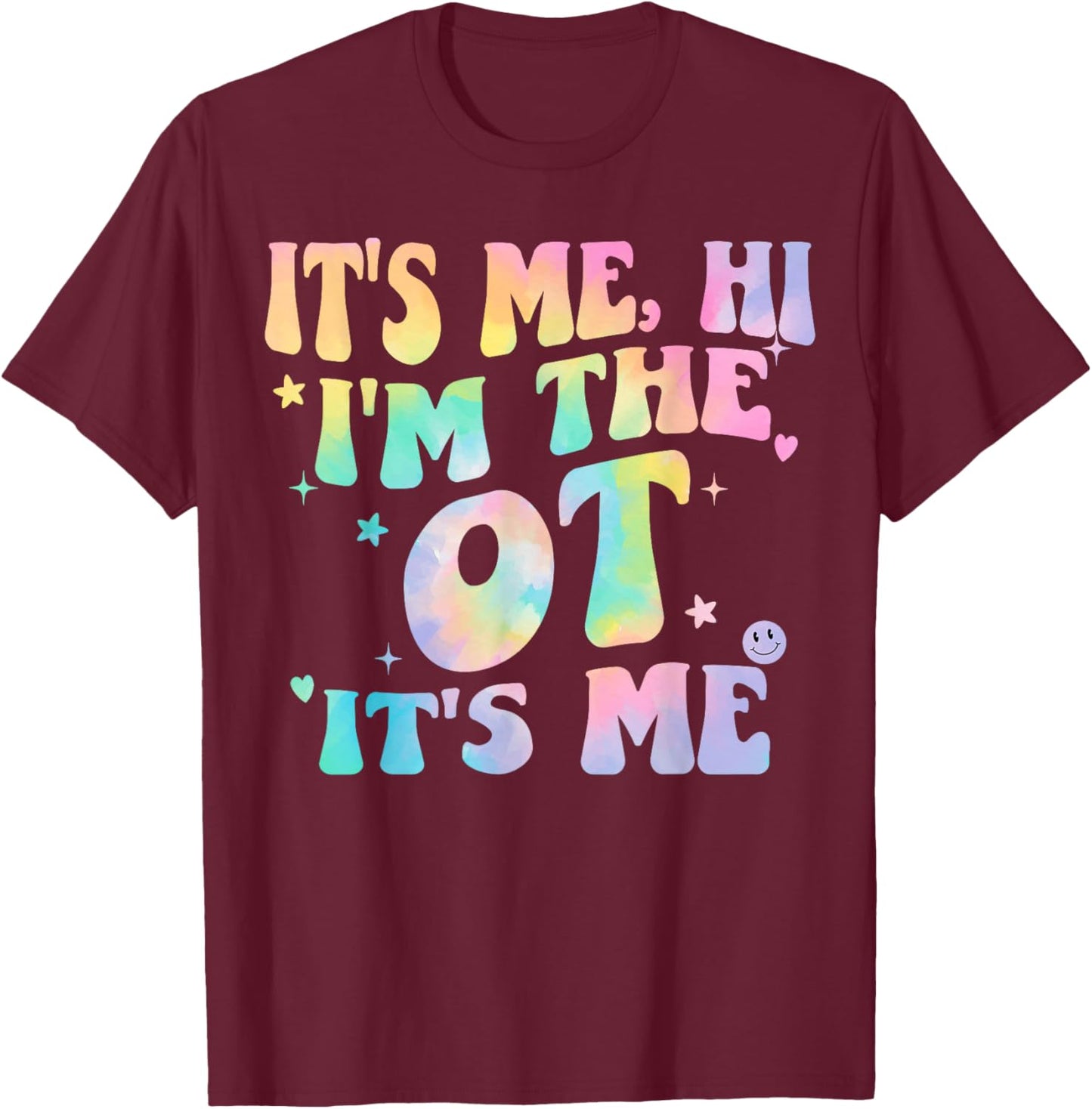 Occupational Therapy Tie dye It's Me Hi I'm The Ot It's Me T-Shirt - T-Shirt | Maroon