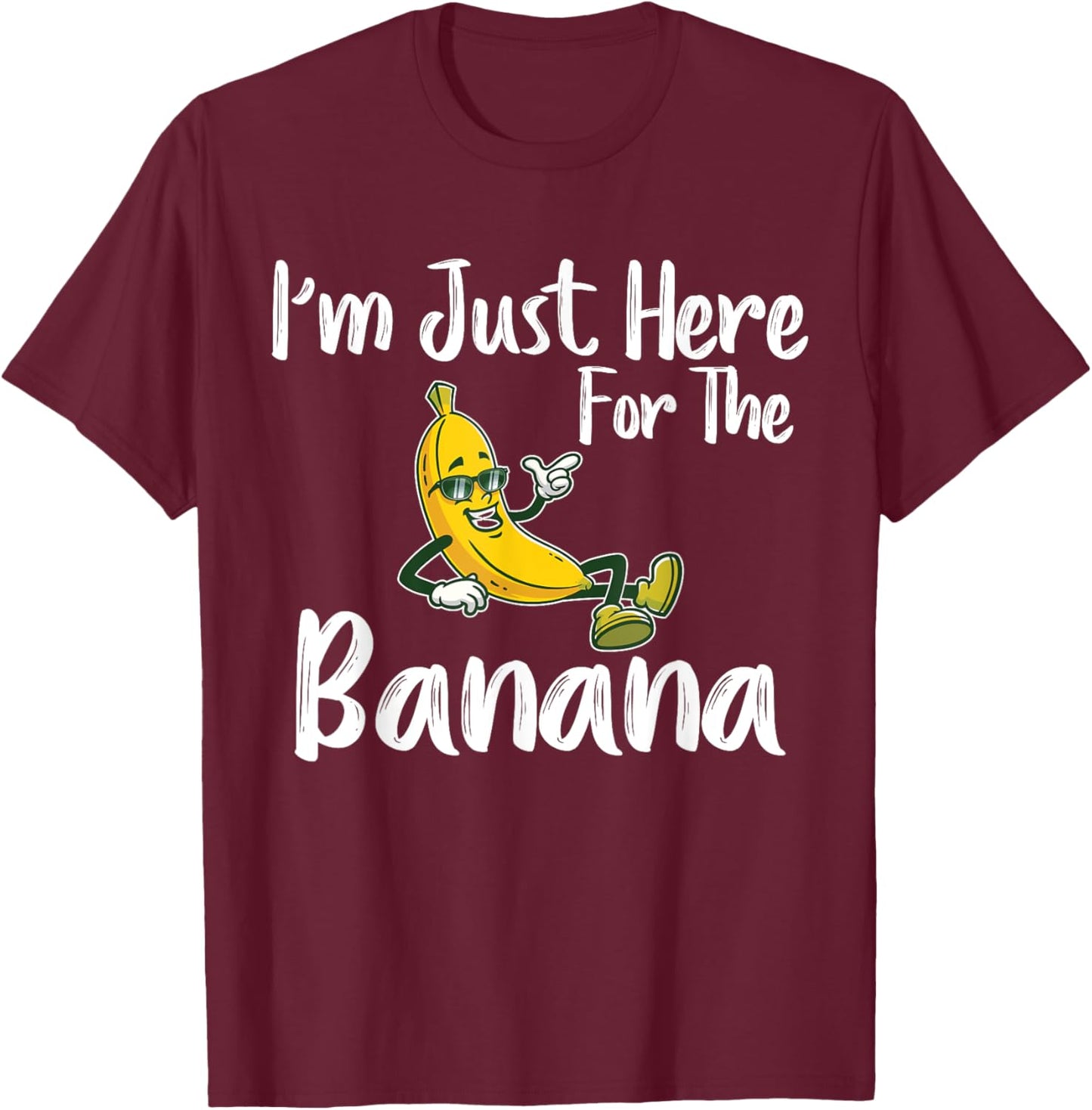 I'm Just Here For The Banana Funny Banana Lover T-Shirt - T-Shirt | Maroon