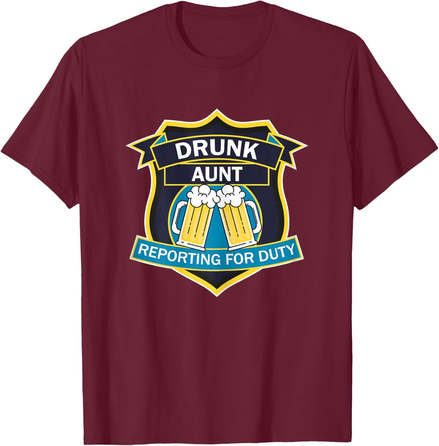 'Drunk Aunt Reporting for Duty' funny graphic shield design T-Shirt - T-Shirt | Maroon