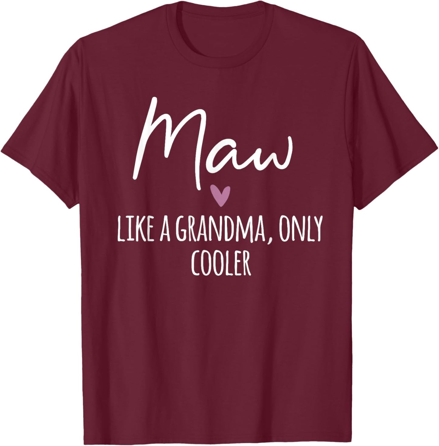 Maw Like A Grandma Only Cooler Heart Mother's Day Maw T-Shirt - T-Shirt | Maroon