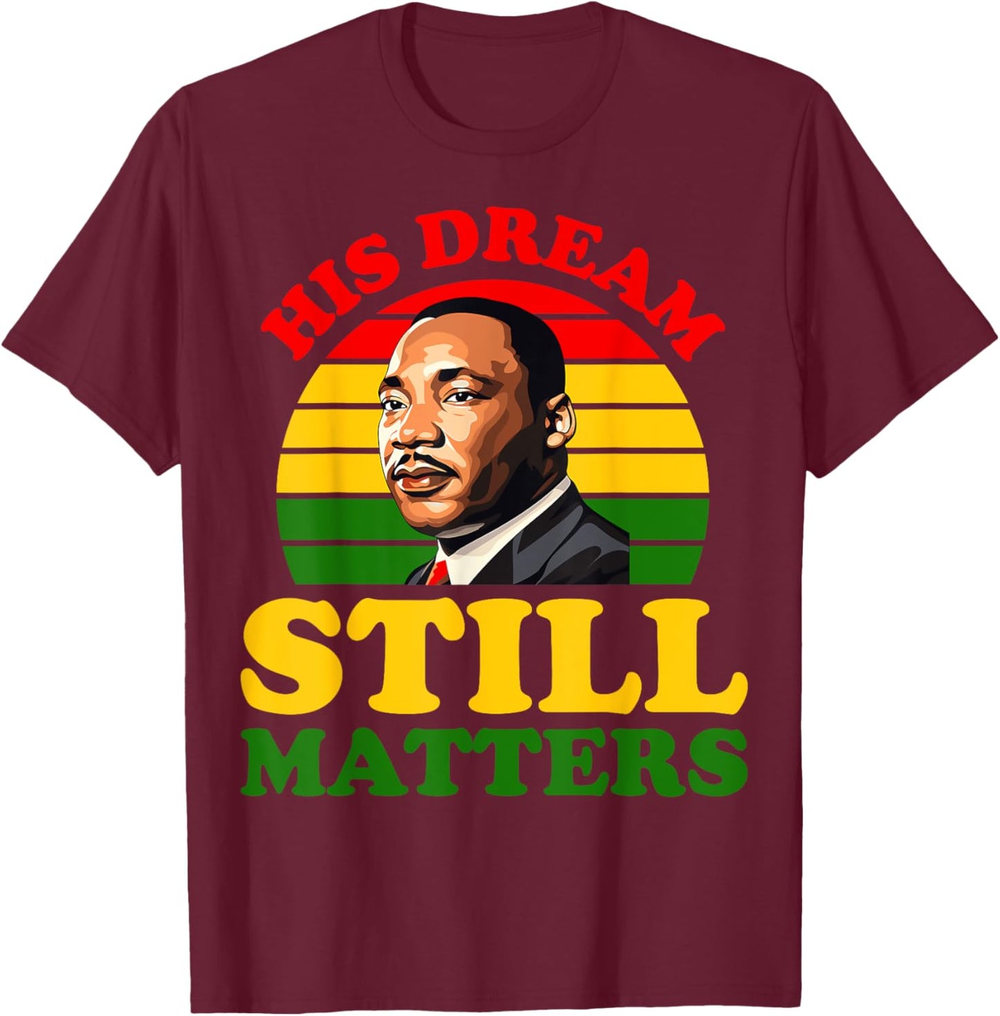His Dream Still Matters Black History Juneteenth King Adult T-Shirt - T-Shirt | Maroon