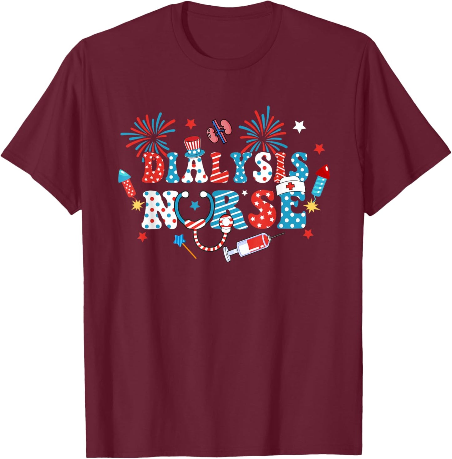 America USA Fireworks Dialysis Nurse 4th Of July Women Men T-Shirt - T-Shirt | Maroon