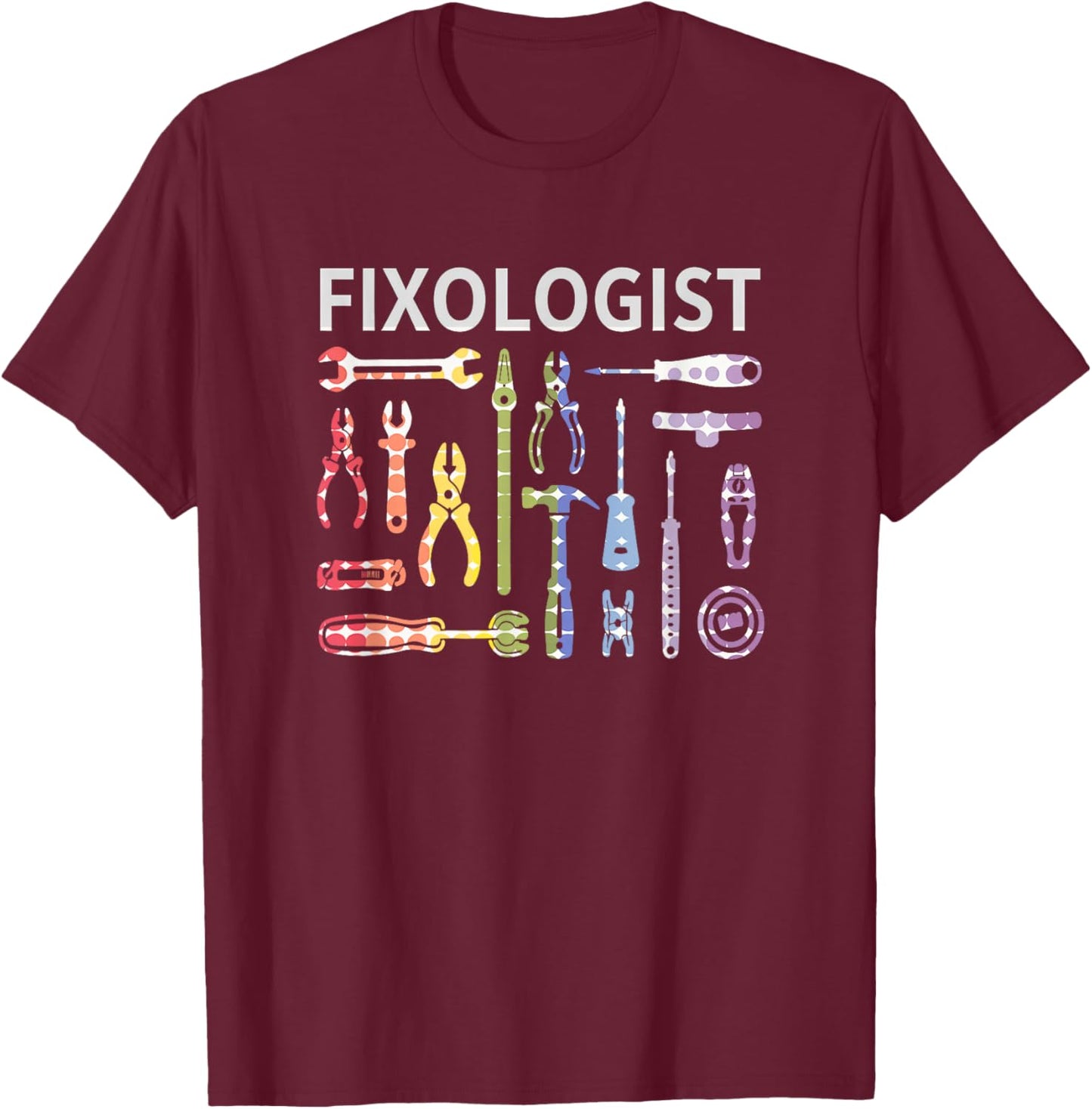 FIXOLOGIST Tools Maintenance Crew Fix Car Repair Work Humor T-Shirt - T-Shirt | Maroon