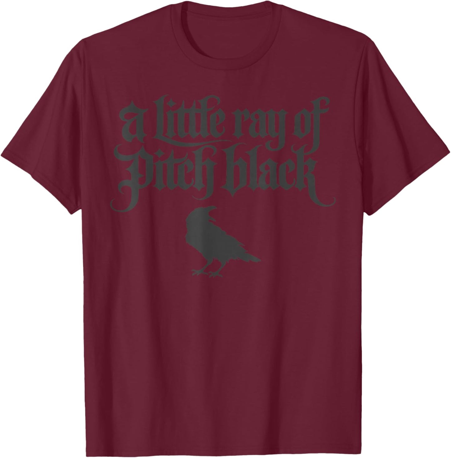 A Little Ray of Pitch Black Funny Gothic Crow T-Shirt - T-Shirt | Maroon