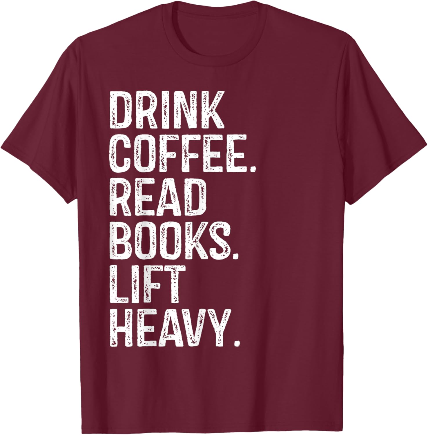 Drink Coffee Read Books Lift Heavy Coffee Book Gym Vintage T-Shirt - T-Shirt | Maroon