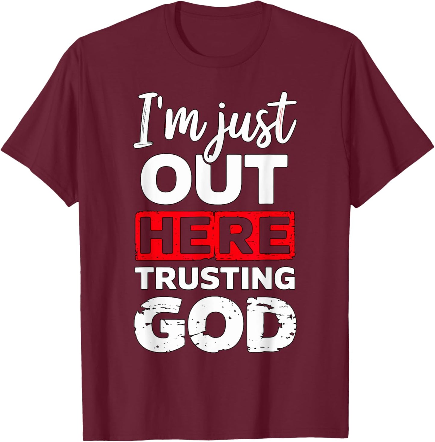 I'm just out here trusting God Christian religious T-Shirt - T-Shirt | Maroon