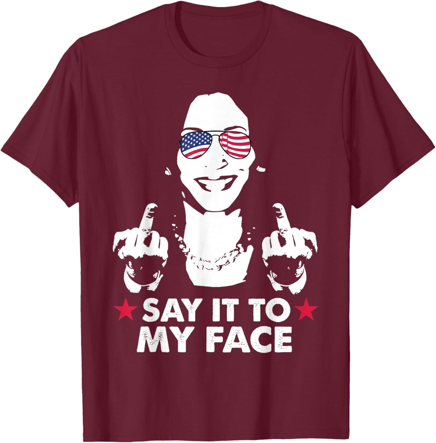 Say It To My Face Kamala Harris for President 2024 (on Back) T-Shirt - T-Shirt | Maroon