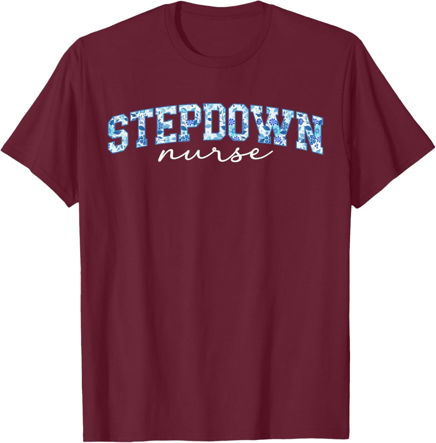 Stepdown Nurse Step-Down Unit Step-Down Nurse Stepdown Unit T-Shirt - T-Shirt | Maroon