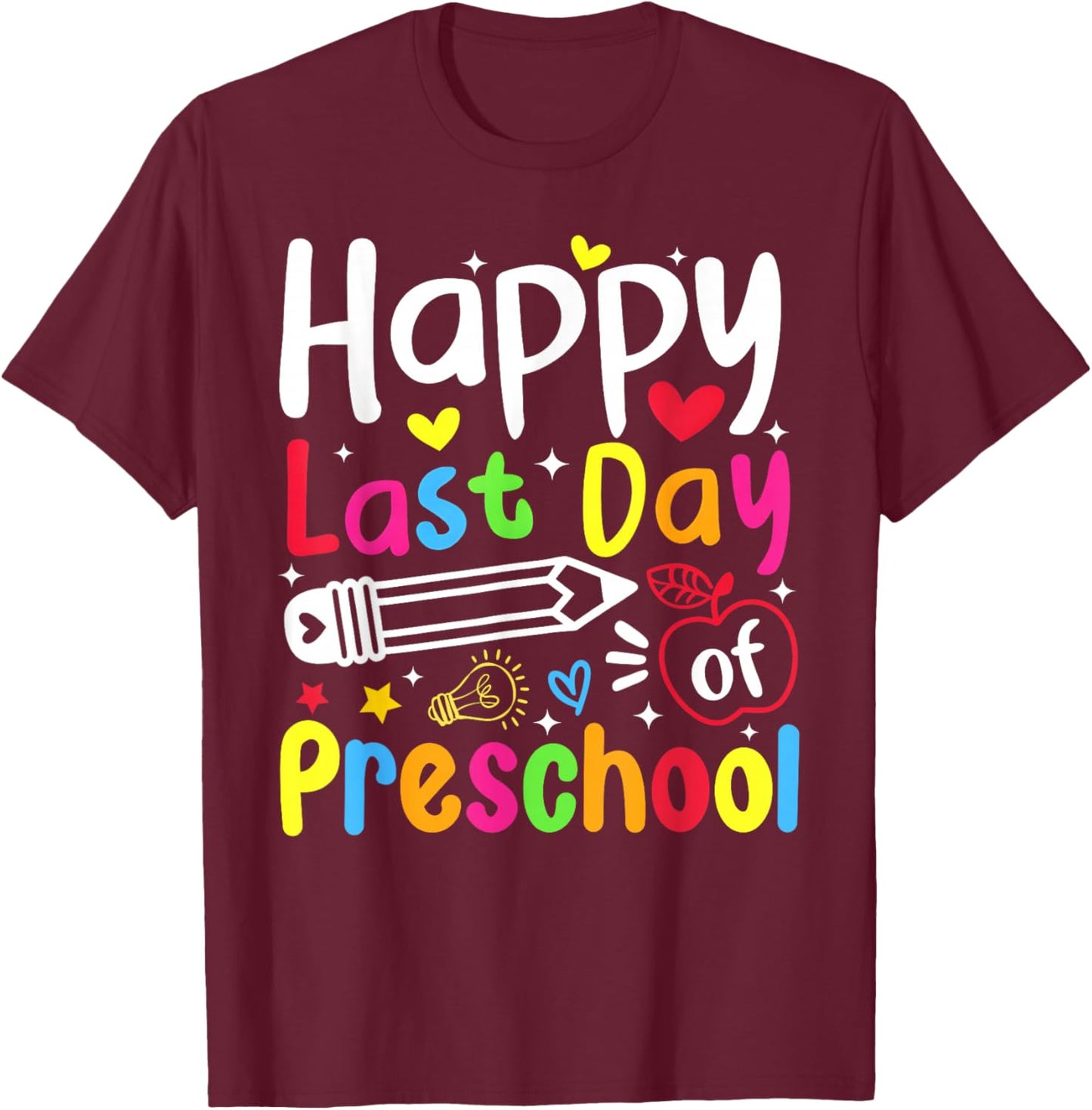 Happy Last Day of Preschool Graduation Kid Student Teacher T-Shirt - T-Shirt | Maroon