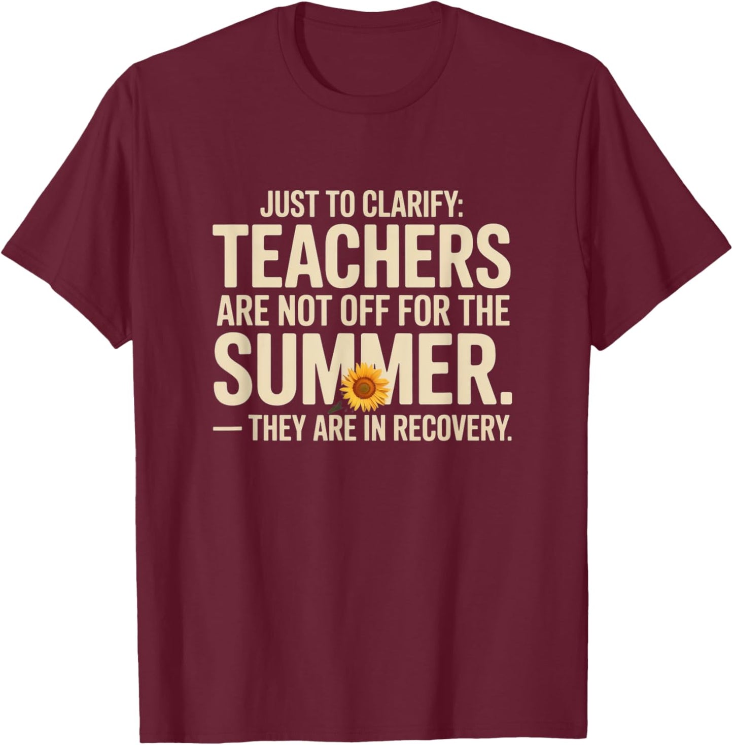 Just to Clarify: Teachers Aren’t Off – They’re in Recovery T-Shirt - T-Shirt | Maroon