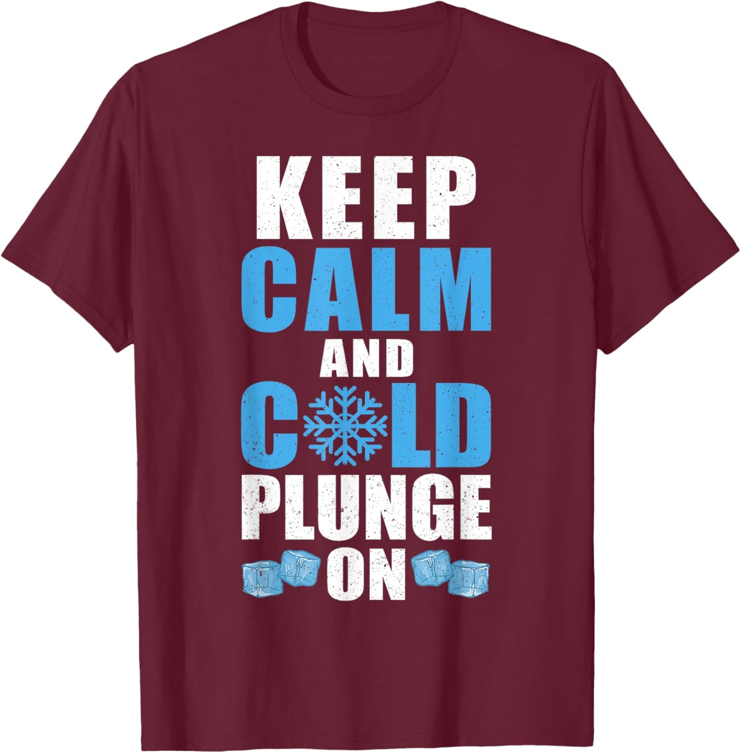 Keep Calm And Cold Plunge On Ice Bath T-Shirt - T-Shirt | Maroon