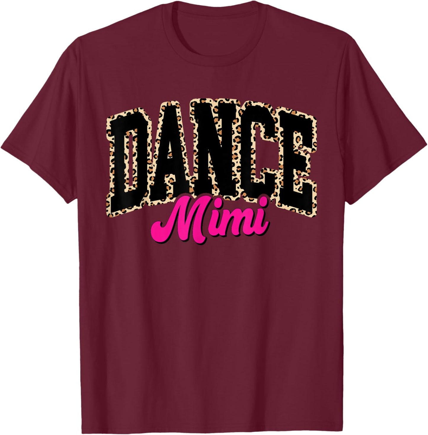 Dance Mimi Leopard Dancing Mom Life Girls Women Dancer T-Shirt - T-Shirt | Maroon