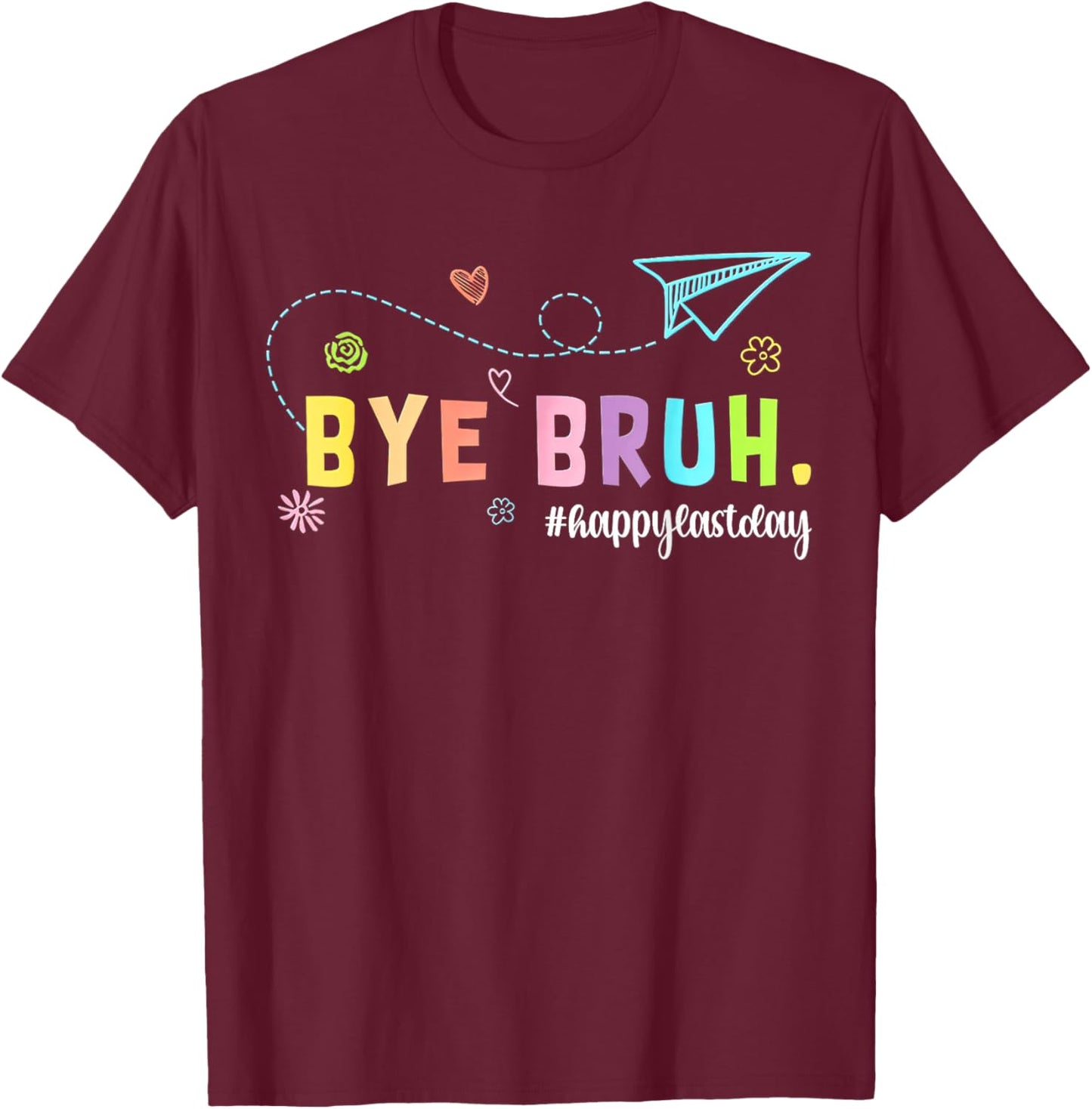 Bye Bruh Teacher Happy Last Day of School Hello Summer T-Shirt - T-Shirt | Maroon
