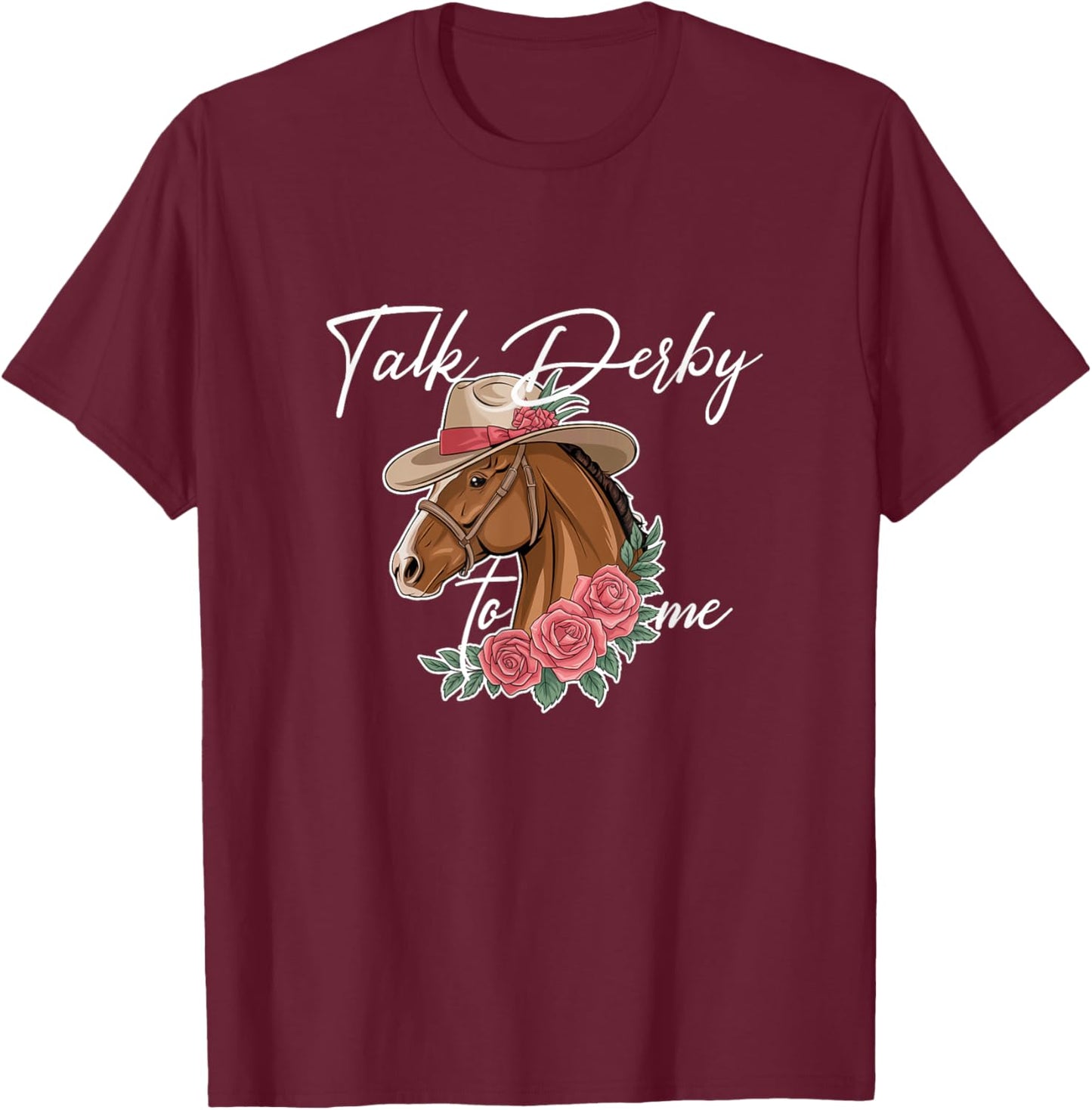 Talk Derby To Me Funny Horse Racing Derby Day T-Shirt - T-Shirt | Maroon
